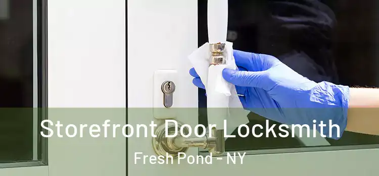  Storefront Door Locksmith Fresh Pond - NY