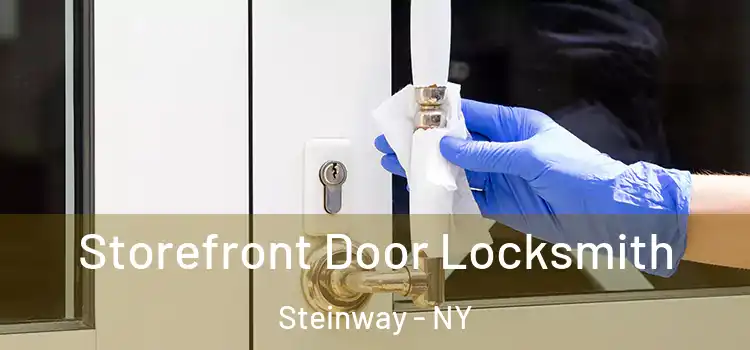 Storefront Door Locksmith Steinway - NY