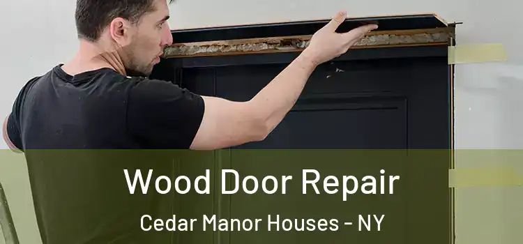  Wood Door Repair Cedar Manor Houses - NY